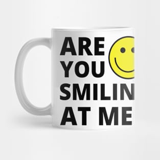 Are you smiling at me ? Funny Positive quote Mug